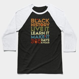 Black History, Live Learn Make It 365 Days A Year, Black Live Matter Baseball T-Shirt